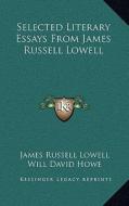 Selected Literary Essays from James Russell Lowell di James Russell Lowell edito da Kessinger Publishing