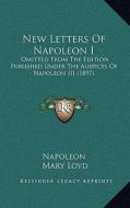 New Letters of Napoleon I: Omitted from the Edition Published Under the Auspices of Napoleon III (1897) di Napoleon edito da Kessinger Publishing