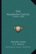 The Nameless Castle: A Novel (1898) di Maurus Jokai edito da Kessinger Publishing