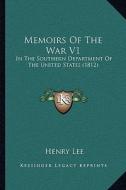 Memoirs of the War V1: In the Southern Department of the United States (1812) di Henry Lee edito da Kessinger Publishing