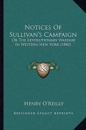 Notices of Sullivan's Campaign: Or the Revolutionary Warfare in Western New York (1842) di Henry O'Reilly edito da Kessinger Publishing