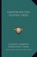 Geertruide Van Oosten (1853) di Josephus Albertus Alberdingk Thijm edito da Kessinger Publishing