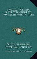 Friedrich Wilhelm Joseph Von Schellings Sammtliche Werke V2 (1857) di Friedrich Wilhelm Joseph Schelling edito da Kessinger Publishing