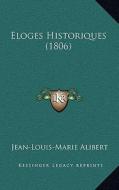 Eloges Historiques (1806) di Jean-Louis-Marie Alibert edito da Kessinger Publishing