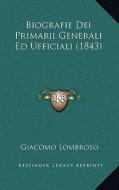 Biografie Dei Primarii Generali Ed Ufficiali (1843) di Giacomo Lombroso edito da Kessinger Publishing
