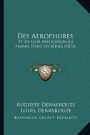 Des Aerophores: Et de Leur Application Au Travail Dans Les Mines (1872) di Auguste Denayrouze, Louis Denayrouze edito da Kessinger Publishing