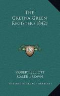 The Gretna Green Register (1842) di Robert Elliott edito da Kessinger Publishing