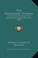 The Missionary Hymnal: For the Use of Junior and Juvenile Missionary Societies (1887) di Woman's Board of Missions edito da Kessinger Publishing