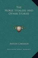 The Horse Stealers and Other Stories di Anton Pavlovich Chekhov edito da Kessinger Publishing