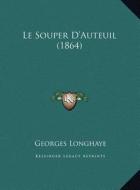 Le Souper D'Auteuil (1864) di Georges Longhaye edito da Kessinger Publishing