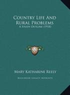 Country Life and Rural Problems: A Study Outline (1918) di Mary Katharine Reely edito da Kessinger Publishing