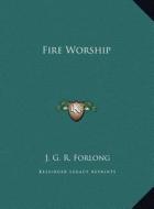 Fire Worship di J. G. R. Forlong edito da Kessinger Publishing