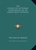 The Church of the Roman Empire Before Ad 170 di William M. Ramsay edito da Kessinger Publishing