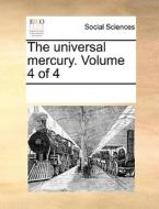 The Universal Mercury. Volume 4 Of 4 di See Notes Multiple Contributors edito da Gale Ecco, Print Editions
