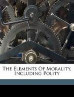 The Elements Of Morality, Including Polity di William Whewell, Wordsworth Collection edito da Nabu Press