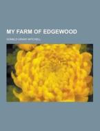My Farm Of Edgewood di Donald Grant Mitchell edito da Theclassics.us