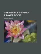 The People's Family Prayer Book di Joseph Parker edito da Rarebooksclub.com