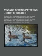 Vintage Sewing Patterns - Drop Shoulder: Advance 6615, Advance 6679, Advance 6697, Advance 6702, Advance 6756, Advance 6846, Advance 6850, Advance 781 di Source Wikia edito da Books LLC, Wiki Series