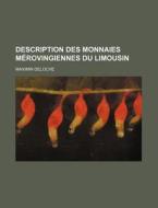 Description Des Monnaies Merovingiennes Du Limousin di Maximin Deloche edito da General Books Llc