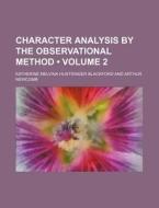 Character Analysis By The Observational Method (volume 2) di Katherine Melvina Blackford edito da General Books Llc