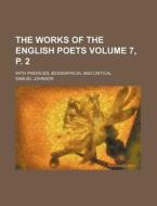 The Works of the English Poets; With Prefaces, Biographical and Critical Volume 7, P. 2 di Samuel Johnson edito da Rarebooksclub.com