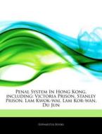 Penal System In Hong Kong, Including: Victoria Prison, Stanley Prison, Lam Kwok-wai, Lam Kor-wan, Du Jun di Hephaestus Books edito da Hephaestus Books