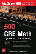500 GRE Math Questions to Know by Test Day, Second Edition di Sandra Luna Mccune edito da MCGRAW HILL BOOK CO