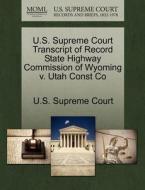 U.s. Supreme Court Transcript Of Record State Highway Commission Of Wyoming V. Utah Const Co edito da Gale Ecco, U.s. Supreme Court Records