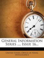 General Information Series ..., Issue 16... edito da Nabu Press