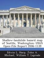 Shallow-landslide Hazard Map Of Seattle, Washington di Edwin L Harp, John a Michael, William T Laprade edito da Bibliogov