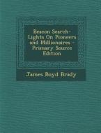 Beacon Search-Lights on Pioneers and Millionaires di James Boyd Brady edito da Nabu Press