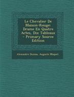 Le Chevalier de Maison-Rouge: Drame En Quatre Actes, Dix Tableaux di Alexandre Dumas, Auguste Maquet edito da Nabu Press