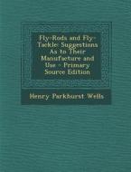 Fly-Rods and Fly-Tackle: Suggestions as to Their Manufacture and Use di Henry Parkhurst Wells edito da Nabu Press