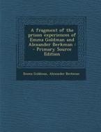 Fragment of the Prison Experiences of Emma Goldman and Alexander Berkman di Emma Goldman, Alexander Berkman edito da Nabu Press