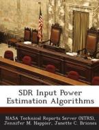 Sdr Input Power Estimation Algorithms di Jennifer M Nappier, Janette C Briones edito da Bibliogov