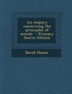 An Enquiry Concerning the Principles of Morals di David Hume edito da Nabu Press