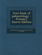 Text-Book of Paleontology di Charles Rochester Eastman, Karl Alfred Von Zittel edito da Nabu Press