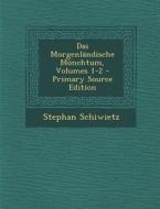 Das Morgenlandische Monchtum, Volumes 1-2 di Stephan Schiwietz edito da Nabu Press