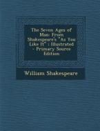 The Seven Ages of Man: From Shakespeare's as You Like It; Illustrated di William Shakespeare edito da Nabu Press