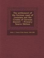 The Settlement of the German Coast of Louisiana and the Creoles of German Descent - Primary Source Edition edito da Nabu Press