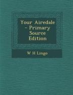 Your Airedale - Primary Source Edition di W. H. Lingo edito da Nabu Press