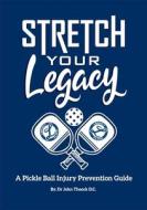 Stretch Your Legacy di John Theeck D. C. edito da Lulu.com