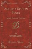 All-of-a-sudden Peggy di Ernest Denny edito da Forgotten Books