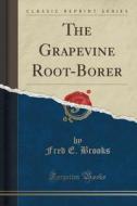 The Grapevine Root-borer (classic Reprint) di Fred E Brooks edito da Forgotten Books