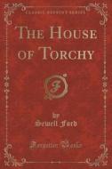 The House Of Torchy (classic Reprint) di Sewell Ford edito da Forgotten Books
