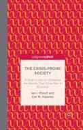 The Crisis-Prone Society: A Brief Guide to Managing the Beliefs that Drive Risk in Business di C. Alpaslan, I. Mitroff edito da Palgrave Macmillan US