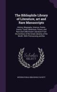 The Bibliophile Library Of Literature, Art And Rare Manuscripts edito da Palala Press