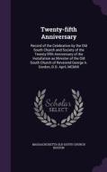 Twenty-fifth Anniversary di Massachusetts Old South Church Boston edito da Palala Press