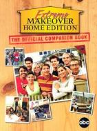 Extreme Makeover: Home Edition: The Official Companion Book edito da Hyperion Books
