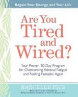 Are You Tired and Wired?: Your Proven 30-Day Program for Overcoming Adrenal Fatigue and Feeling Fantastic Again di Marcelle Pick edito da Hay House